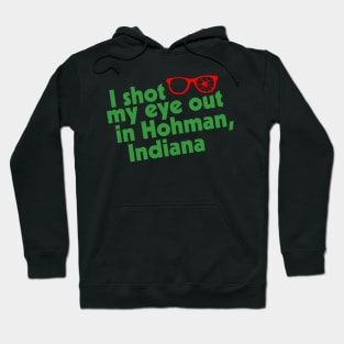 I Shot My Eye Out in Hohman, Indiana Hoodie